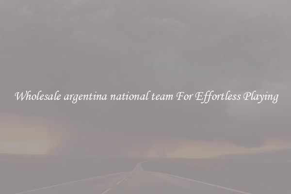 Wholesale argentina national team For Effortless Playing