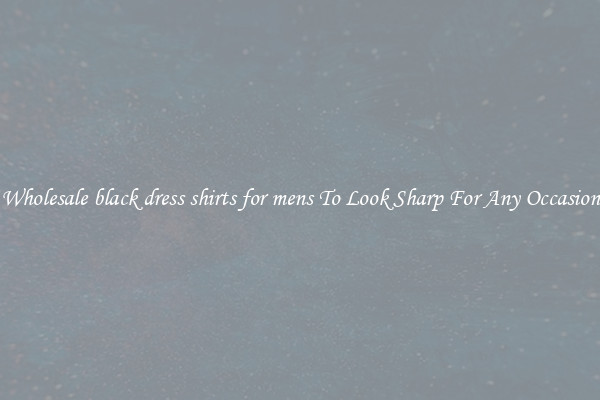 Wholesale black dress shirts for mens To Look Sharp For Any Occasion