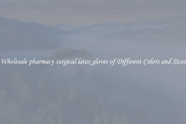 Wholesale pharmacy surgical latex gloves of Different Colors and Sizes