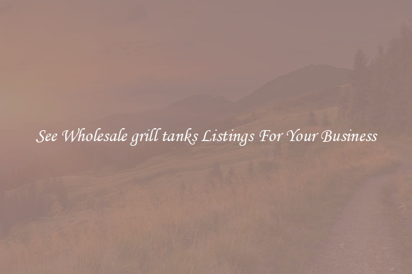 See Wholesale grill tanks Listings For Your Business