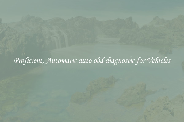 Proficient, Automatic auto obd diagnostic for Vehicles
