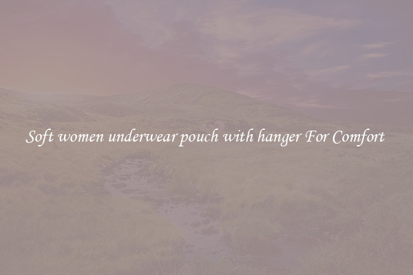 Soft women underwear pouch with hanger For Comfort 
