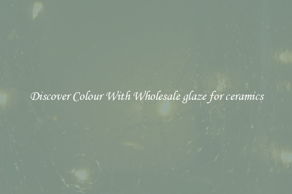 Discover Colour With Wholesale glaze for ceramics
