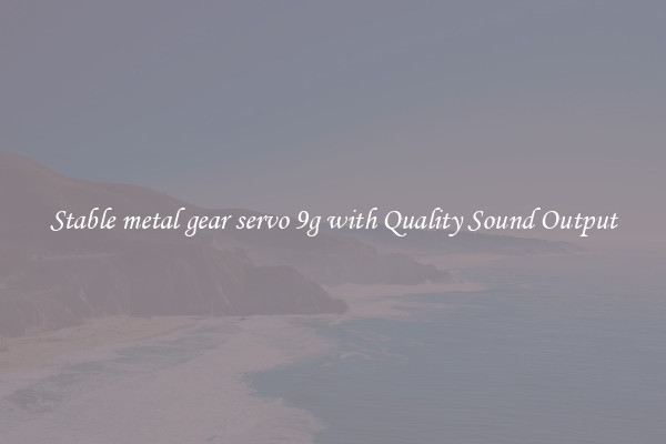 Stable metal gear servo 9g with Quality Sound Output