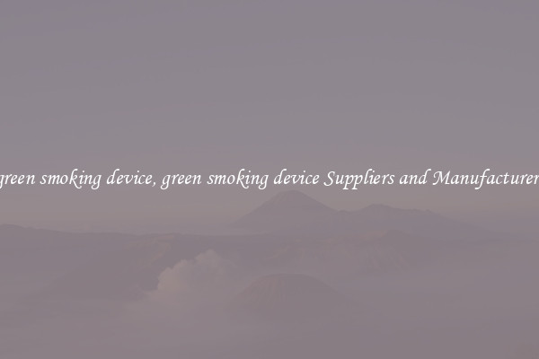 green smoking device, green smoking device Suppliers and Manufacturers