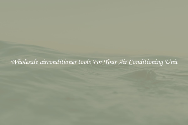 Wholesale airconditioner tools For Your Air Conditioning Unit