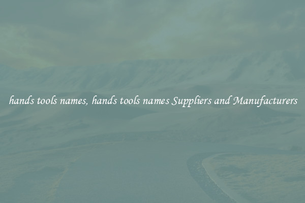 hands tools names, hands tools names Suppliers and Manufacturers