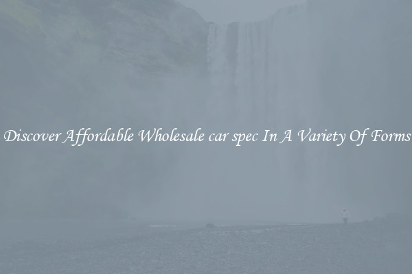 Discover Affordable Wholesale car spec In A Variety Of Forms
