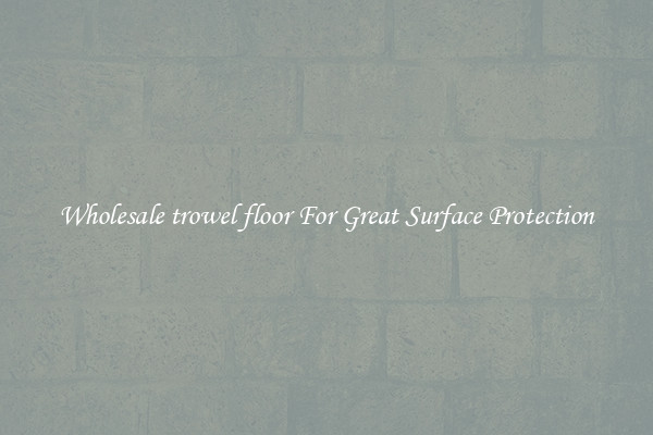 Wholesale trowel floor For Great Surface Protection