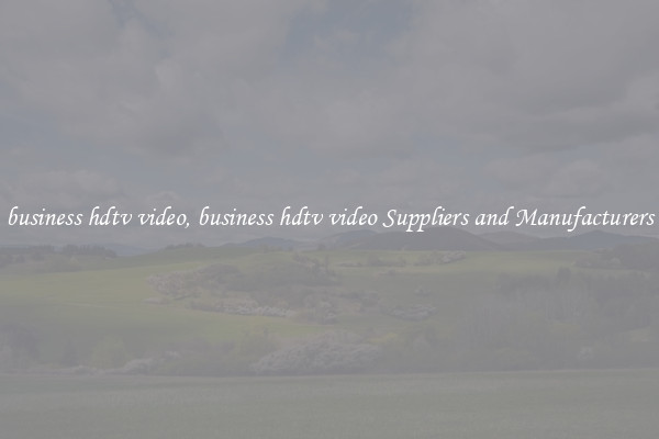 business hdtv video, business hdtv video Suppliers and Manufacturers