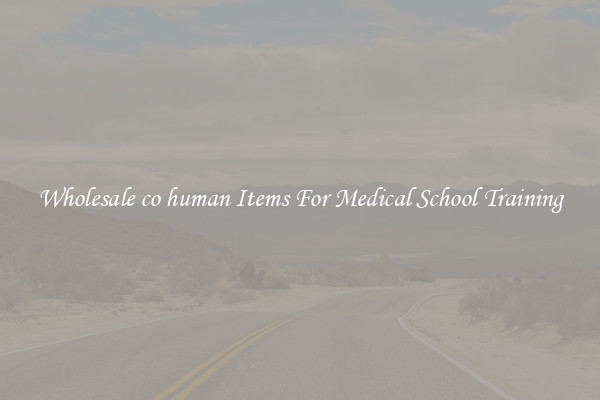 Wholesale co human Items For Medical School Training