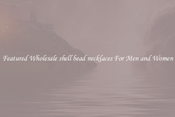 Featured Wholesale shell bead necklaces For Men and Women