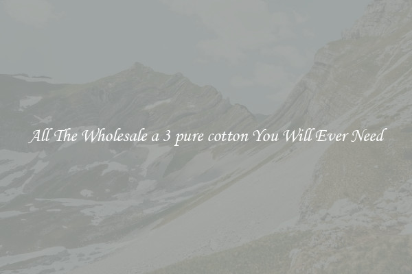 All The Wholesale a 3 pure cotton You Will Ever Need