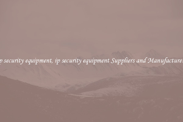 ip security equipment, ip security equipment Suppliers and Manufacturers