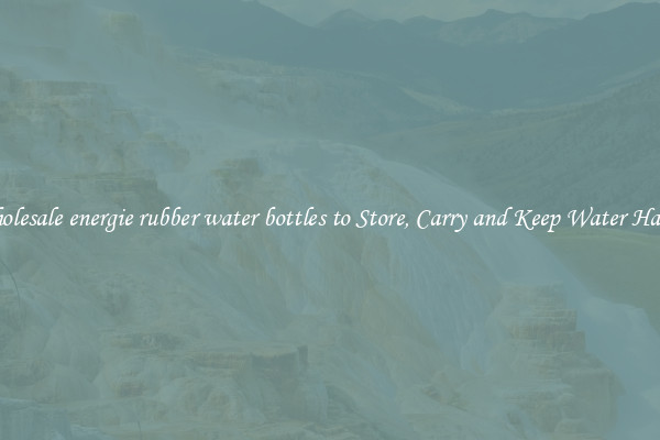 Wholesale energie rubber water bottles to Store, Carry and Keep Water Handy