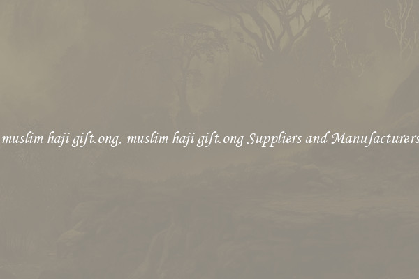 muslim haji gift.ong, muslim haji gift.ong Suppliers and Manufacturers