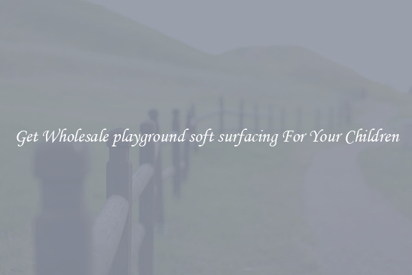 Get Wholesale playground soft surfacing For Your Children