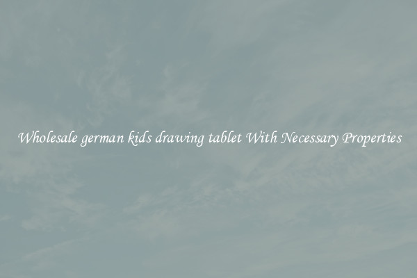 Wholesale german kids drawing tablet With Necessary Properties