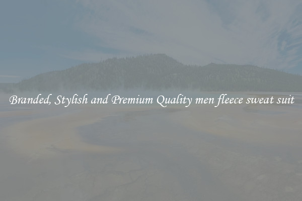 Branded, Stylish and Premium Quality men fleece sweat suit