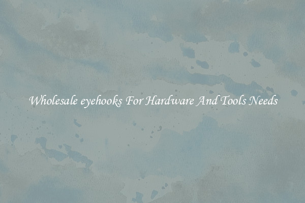 Wholesale eyehooks For Hardware And Tools Needs