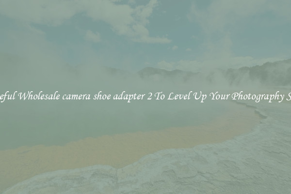 Useful Wholesale camera shoe adapter 2 To Level Up Your Photography Skill