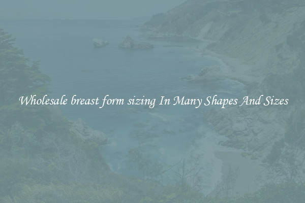 Wholesale breast form sizing In Many Shapes And Sizes