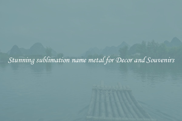 Stunning sublimation name metal for Decor and Souvenirs