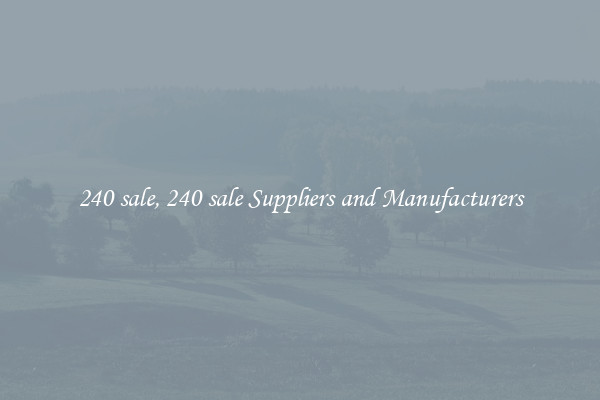240 sale, 240 sale Suppliers and Manufacturers