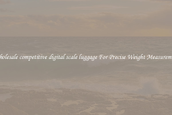 Wholesale competitive digital scale luggage For Precise Weight Measurement