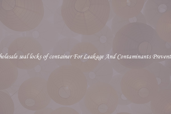 Wholesale seal locks of container For Leakage And Contaminants Prevention