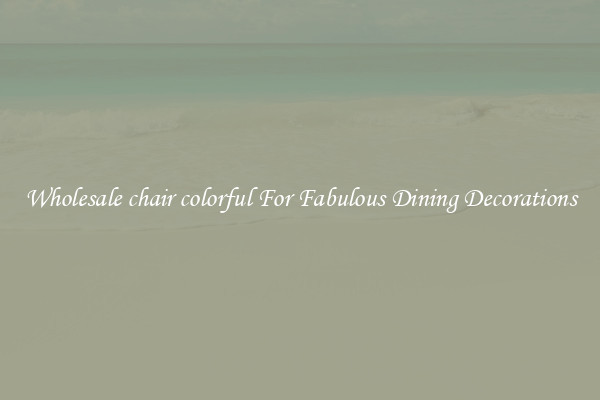 Wholesale chair colorful For Fabulous Dining Decorations