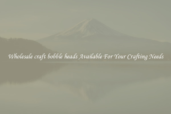 Wholesale craft bobble heads Available For Your Crafting Needs
