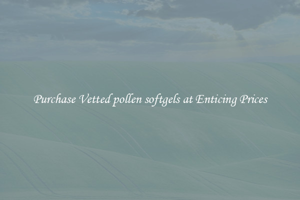 Purchase Vetted pollen softgels at Enticing Prices