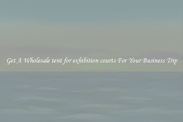 Get A Wholesale tent for exhibition courts For Your Business Trip