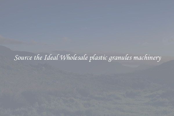 Source the Ideal Wholesale plastic granules machinery
