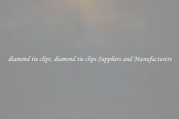 diamond tie clips, diamond tie clips Suppliers and Manufacturers
