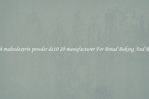 Search maltodextrin powder de10 20 manufacturer For Bread Baking And Recipes