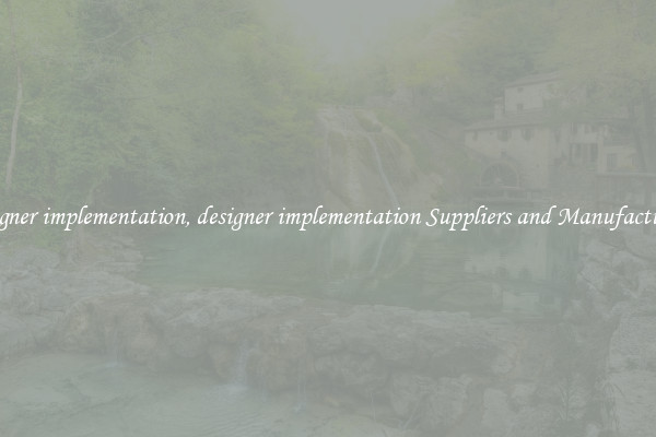 designer implementation, designer implementation Suppliers and Manufacturers