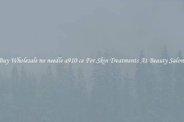 Buy Wholesale no needle a910 ce For Skin Treatments At Beauty Salons
