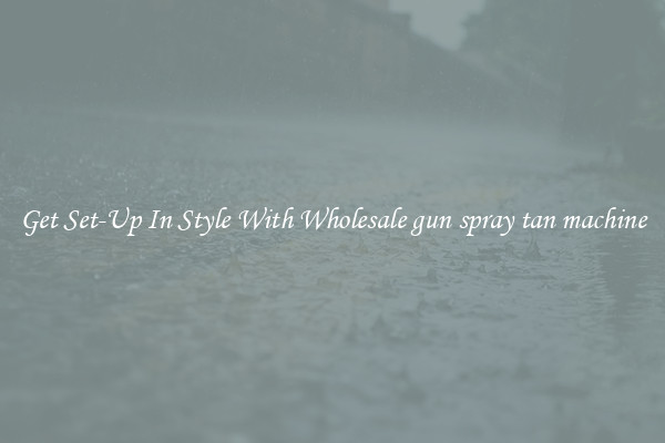 Get Set-Up In Style With Wholesale gun spray tan machine