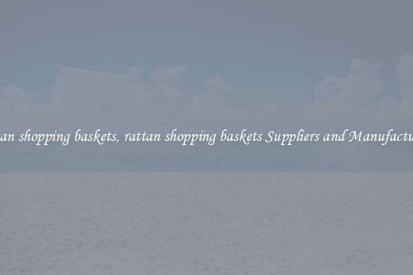 rattan shopping baskets, rattan shopping baskets Suppliers and Manufacturers