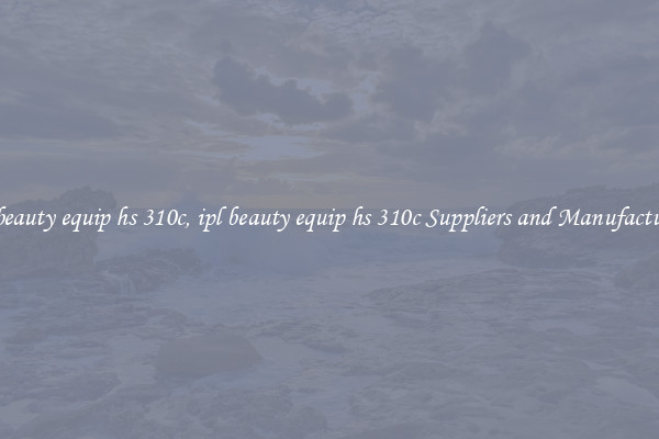 ipl beauty equip hs 310c, ipl beauty equip hs 310c Suppliers and Manufacturers