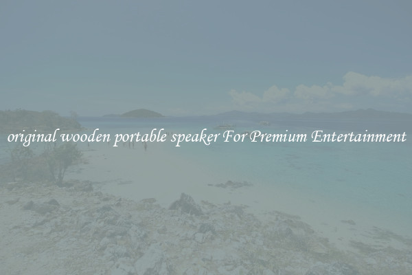 original wooden portable speaker For Premium Entertainment