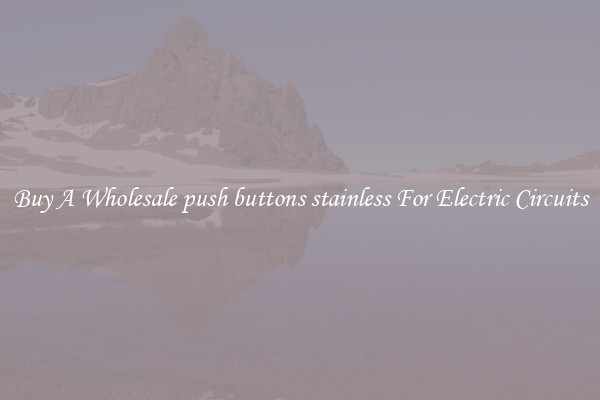 Buy A Wholesale push buttons stainless For Electric Circuits