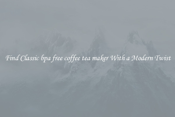 Find Classic bpa free coffee tea maker With a Modern Twist