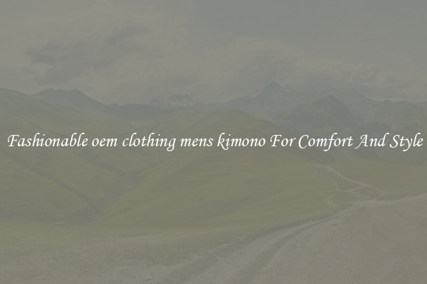 Fashionable oem clothing mens kimono For Comfort And Style