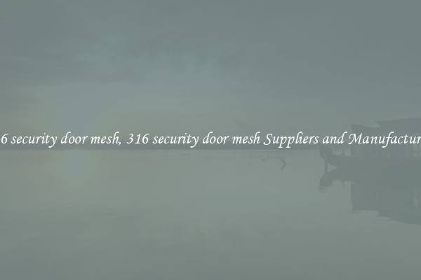 316 security door mesh, 316 security door mesh Suppliers and Manufacturers