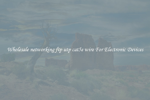 Wholesale networking ftp utp cat5e wire For Electronic Devices