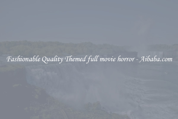 Fashionable Quality Themed full movie horror - Aibaba.com