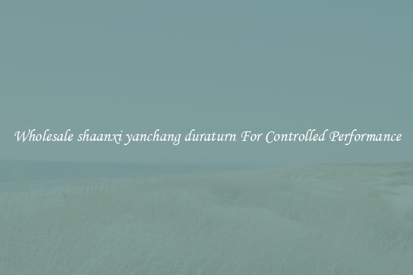 Wholesale shaanxi yanchang duraturn For Controlled Performance